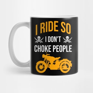 I ride so I don't choke people Mug